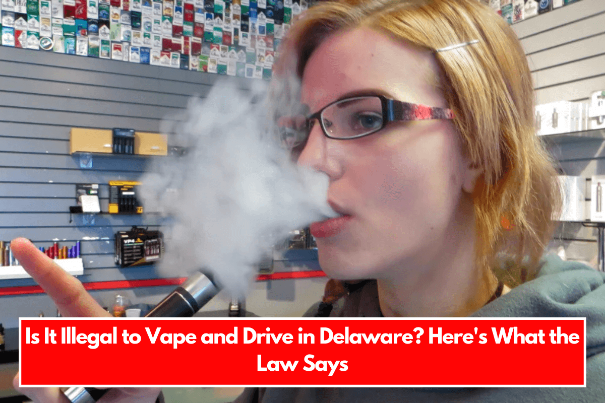 Is It Illegal to Vape and Drive in Delaware Here's What the Law Says