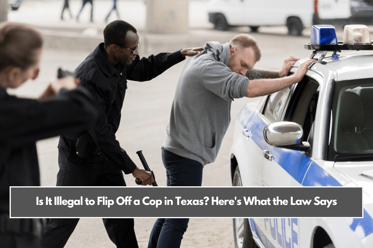 Is It Illegal to Flip Off a Cop in Texas Here's What the Law Says