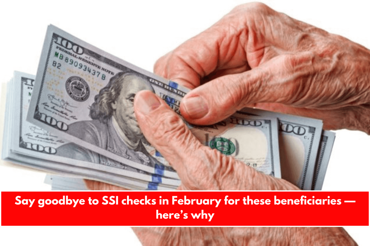 Say goodbye to SSI checks in February for these beneficiaries — here’s why