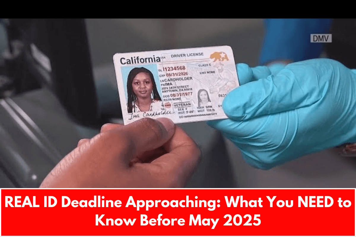 REAL ID Deadline Approaching: What You NEED to Know Before May 2025