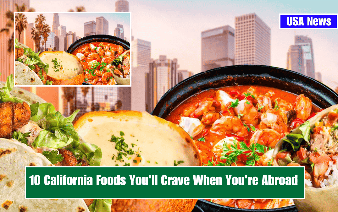 10 California Foods You'll Crave When You're Abroad