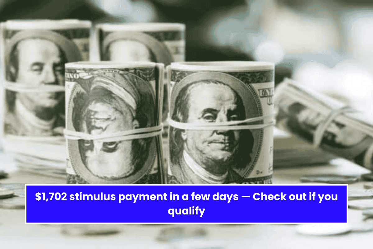 $1,702 stimulus payment in a few days — Check out if you qualify