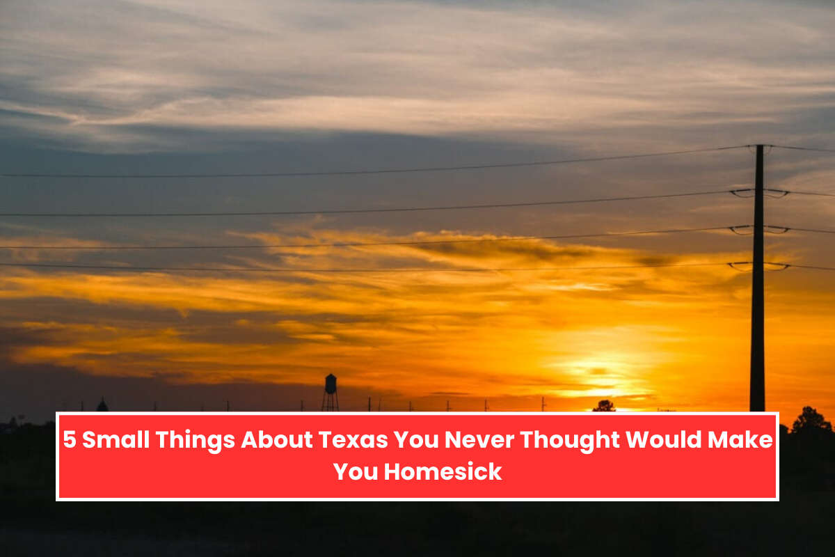 5 Small Things About Texas You Never Thought Would Make You Homesick