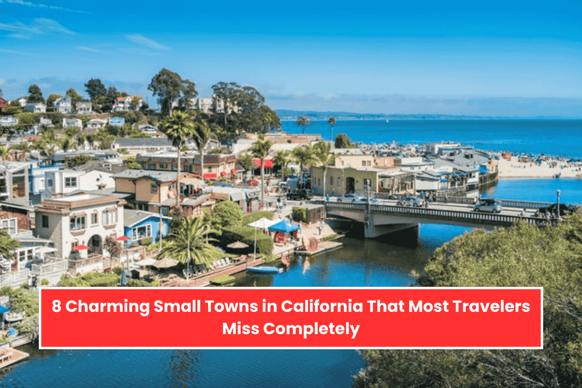 8 Charming Small Towns in California That Most Travelers Miss Completely