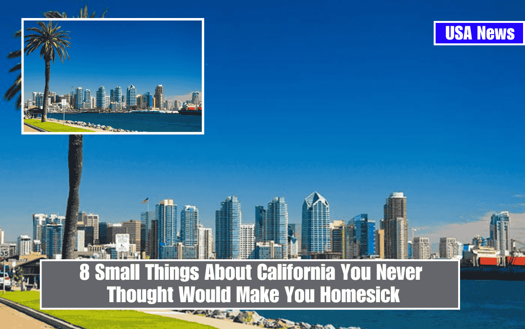 8 Small Things About California You Never Thought Would Make You Homesick