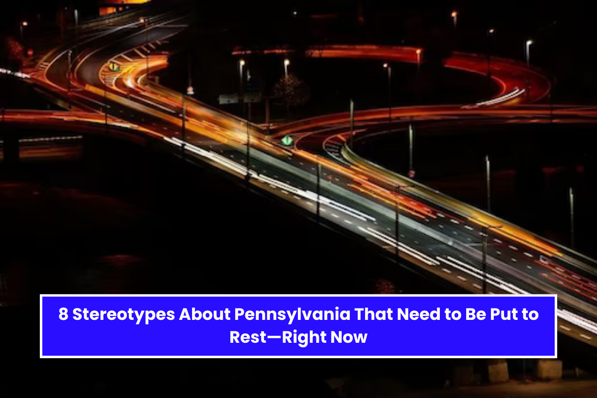 8 Stereotypes About Pennsylvania That Need to Be Put to Rest—Right Now