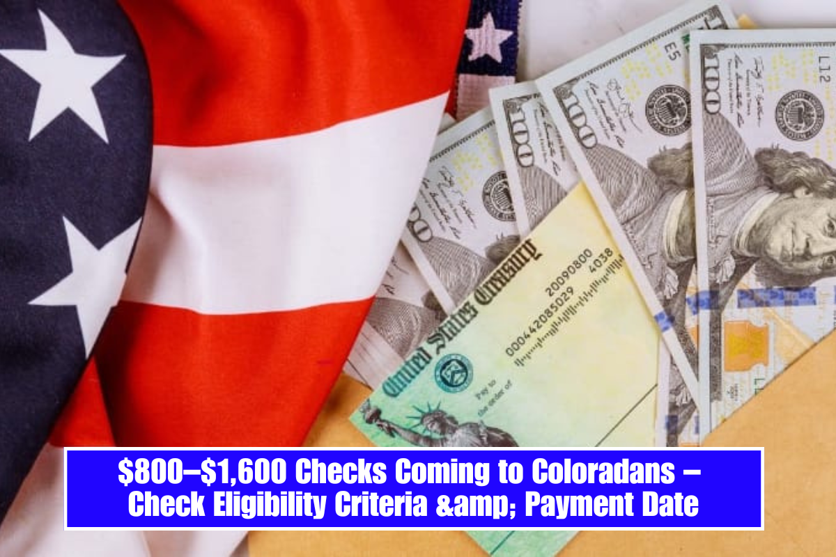 $800–$1,600 Checks Coming to Coloradans – Check Eligibility Criteria & Payment Date