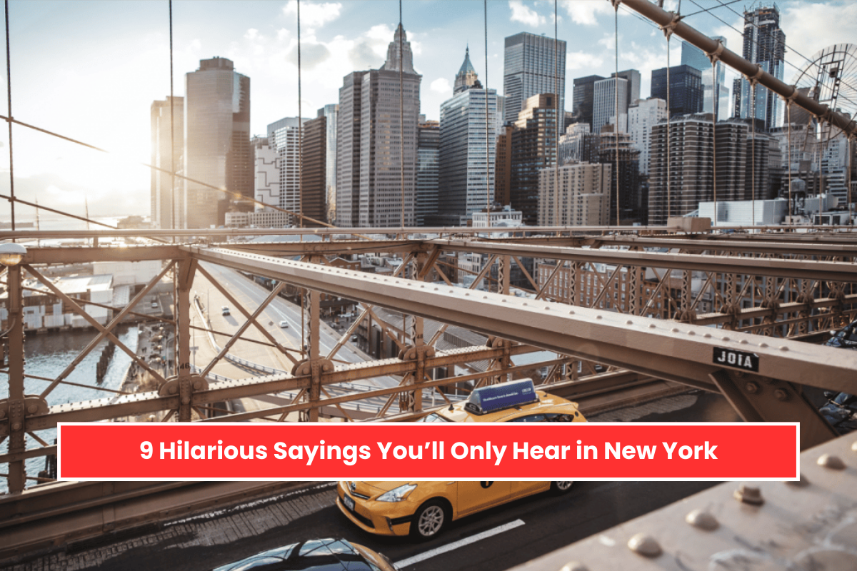 9 Hilarious Sayings You’ll Only Hear in New York