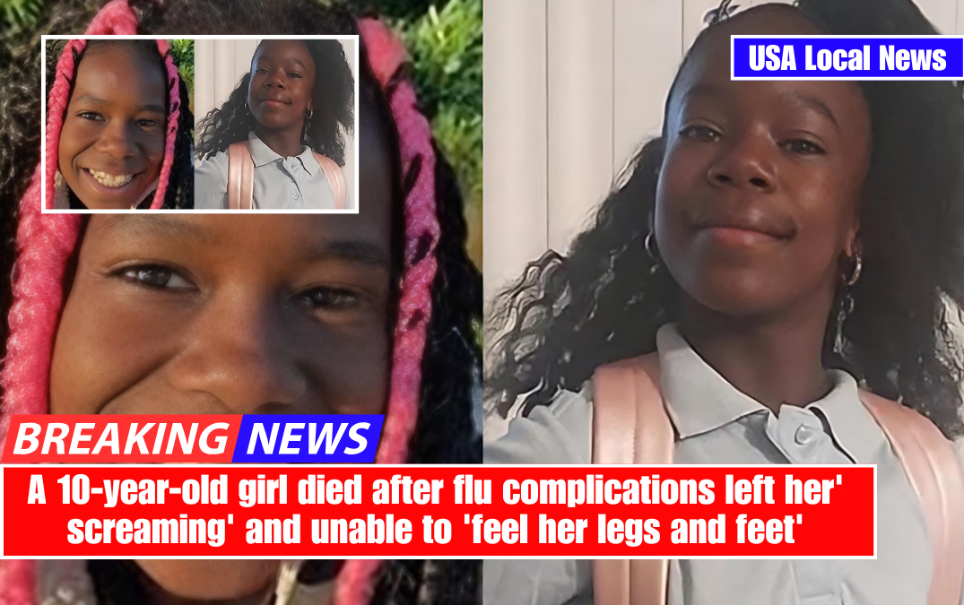 A 10-year-old girl died after flu complications left her' screaming' and unable to 'feel her legs and feet'