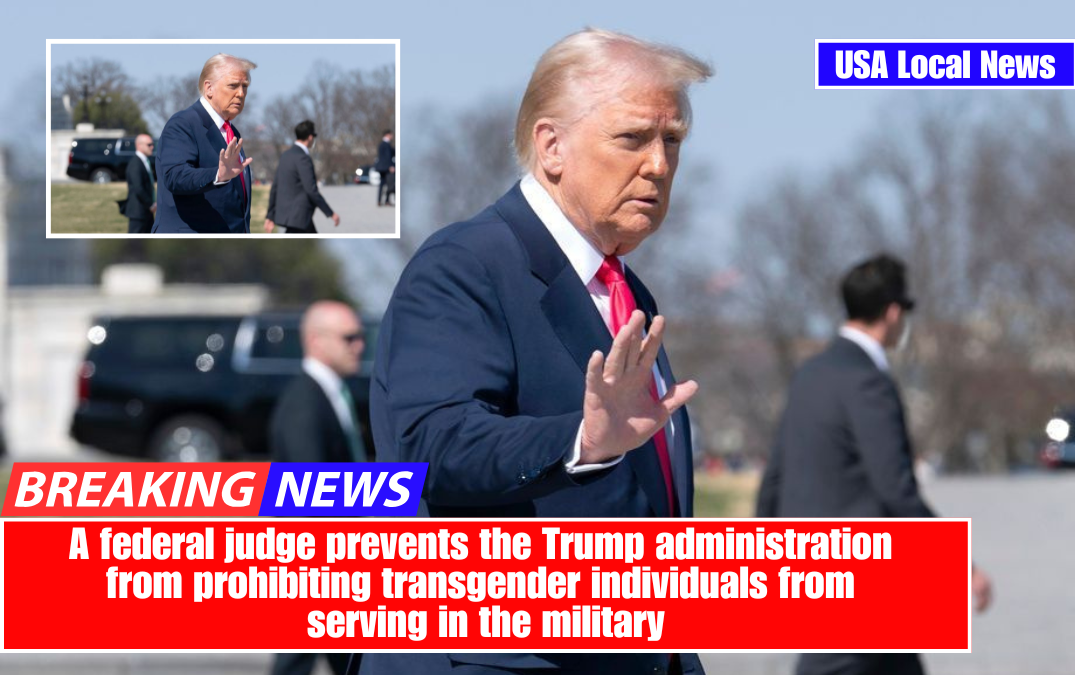 A federal judge prevents the Trump administration from prohibiting transgender individuals from serving in the military