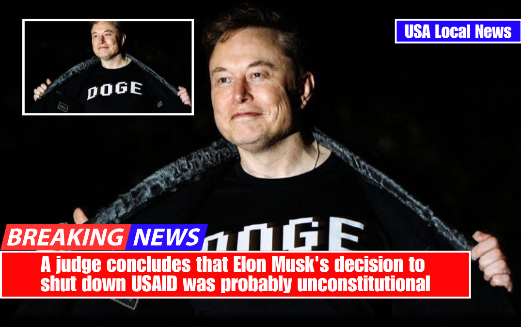 A judge concludes that Elon Musk's decision to shut down USAID was probably unconstitutional