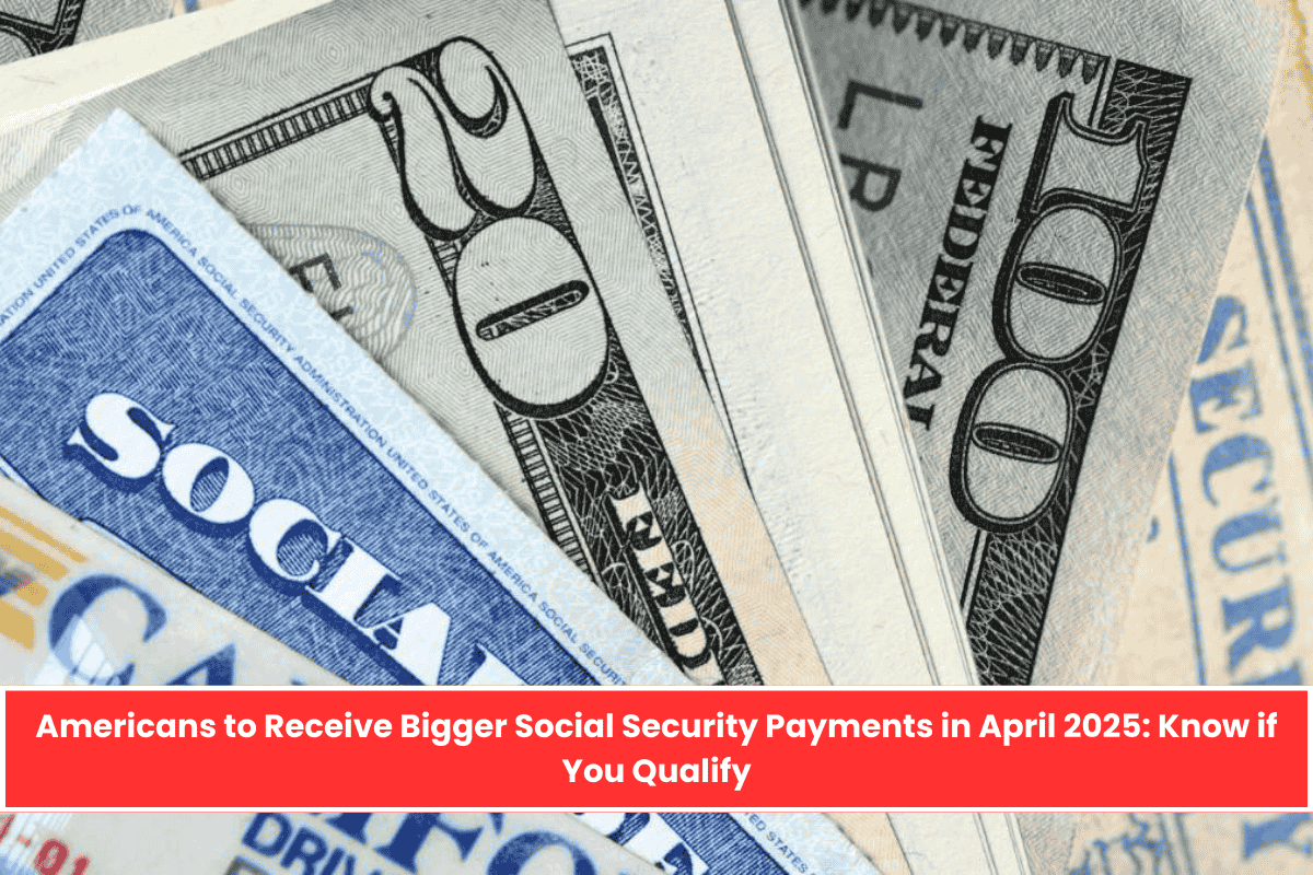 Americans to Receive Bigger Social Security Payments in April 2025: Know if You Qualify