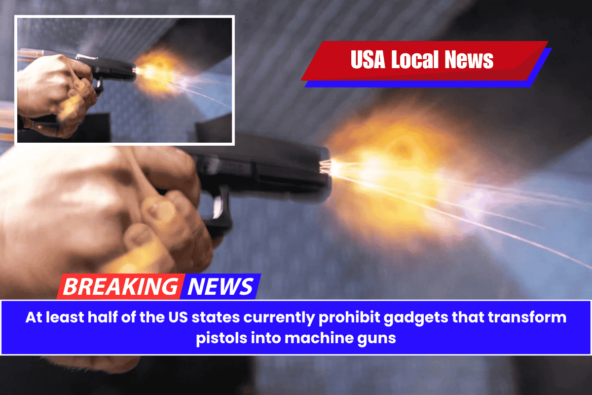 At least half of the US states currently prohibit gadgets that transform pistols into machine guns