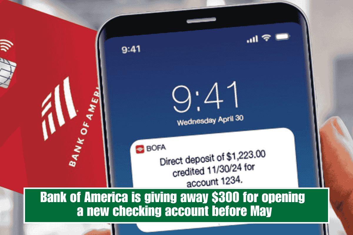 Bank of America is giving away $300 for opening a new checking account before May