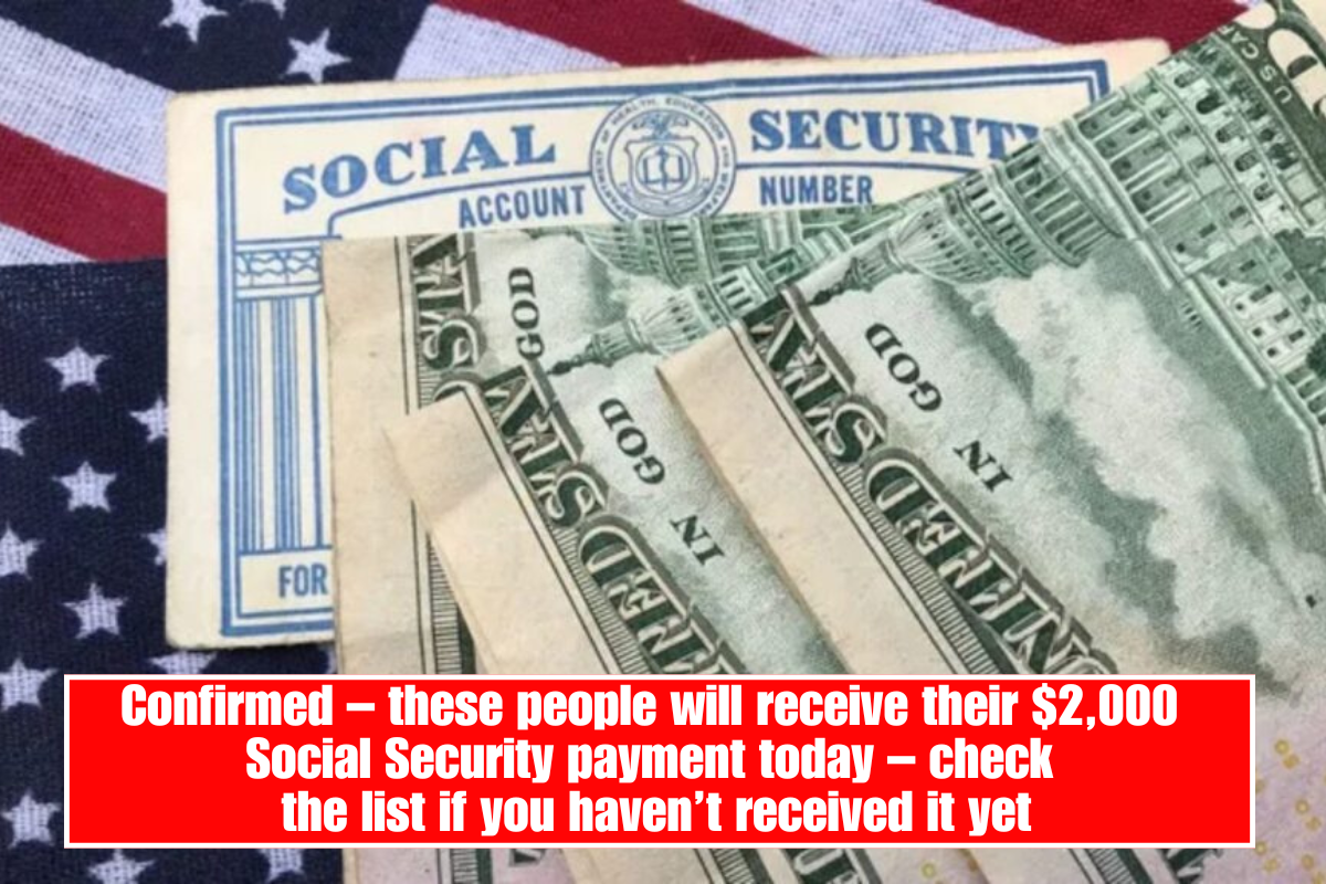 Confirmed – these people will receive their $2,000 Social Security payment today – check the list if you haven’t received it yet
