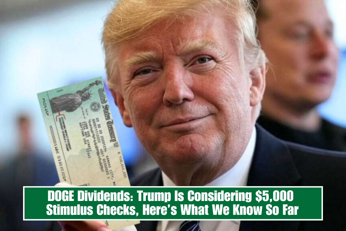 DOGE Dividends: Trump Is Considering $5,000 Stimulus Checks, Here’s What We Know So Far