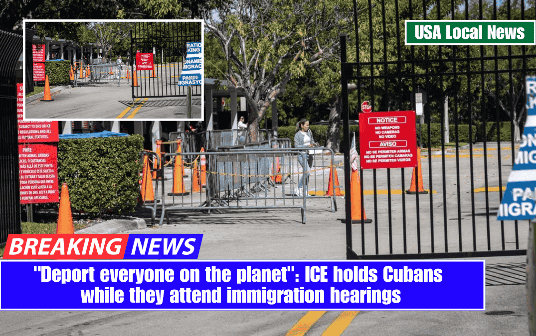 "Deport everyone on the planet": ICE holds Cubans while they attend immigration hearings
