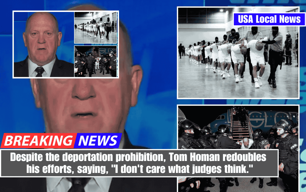 Despite the deportation prohibition, Tom Homan redoubles his efforts, saying, "I don't care what judges think."