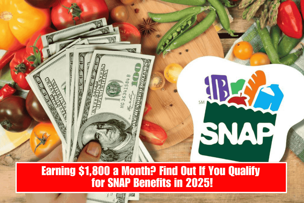Earning $1,800 a Month? Find Out If You Qualify for SNAP Benefits in 2025!