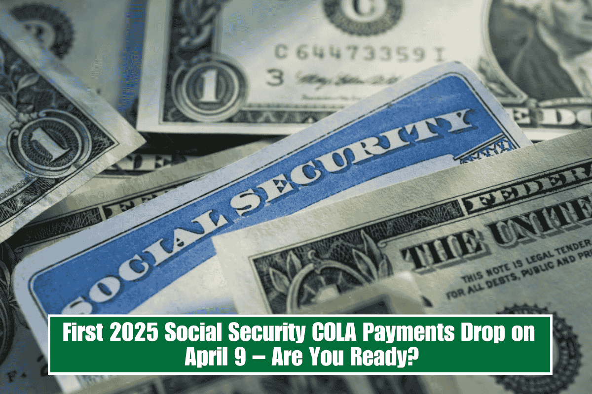 First 2025 Social Security COLA Payments Drop on April 9 – Are You Ready?