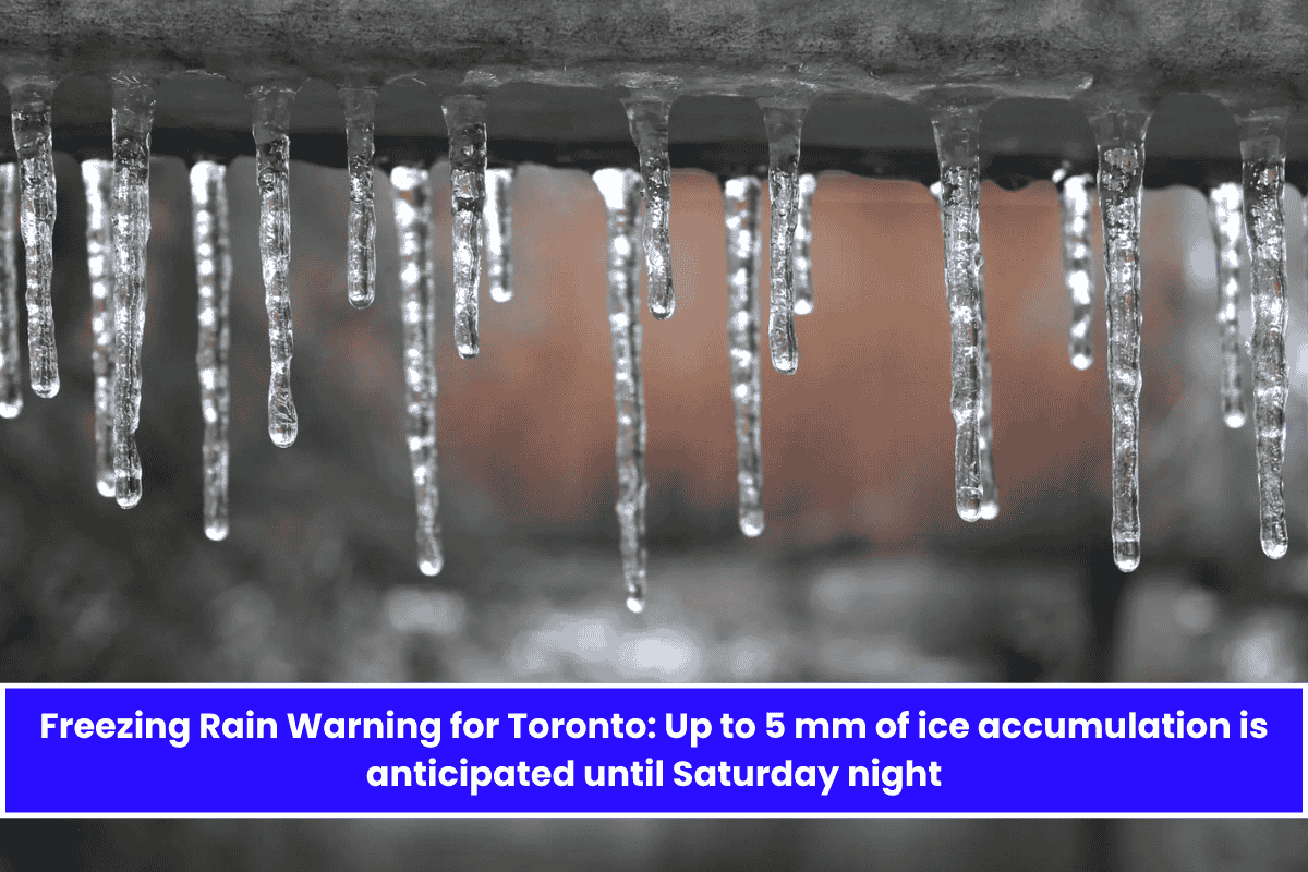 Freezing Rain Warning for Toronto: Up to 5 mm of ice accumulation is anticipated until Saturday night