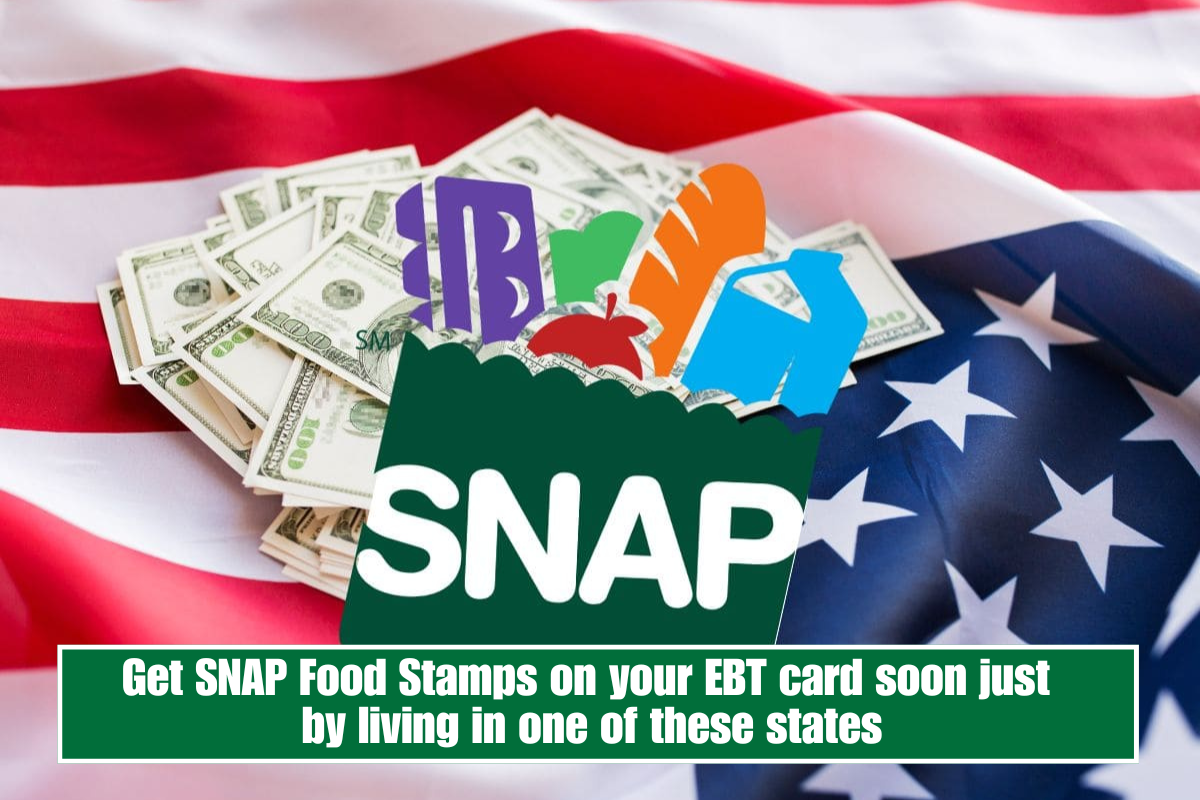 Get SNAP Food Stamps on your EBT card soon just by living in one of these states