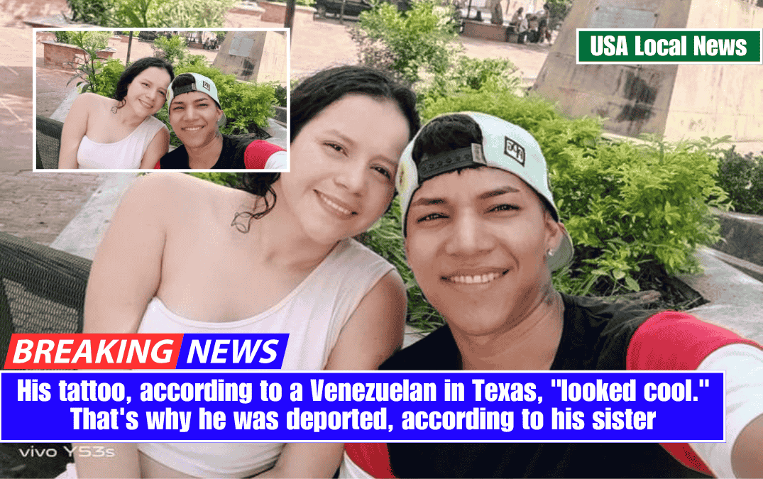 His tattoo, according to a Venezuelan in Texas, "looked cool." That's why he was deported, according to his sister