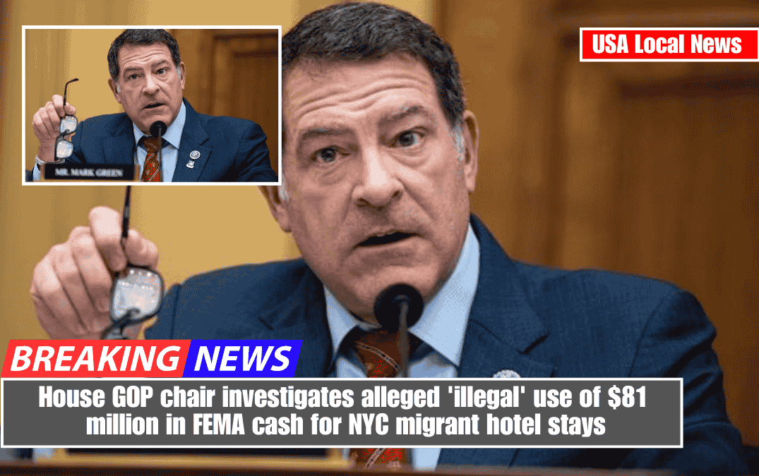 House GOP chair investigates alleged 'illegal' use of $81 million in FEMA cash for NYC migrant hotel stays