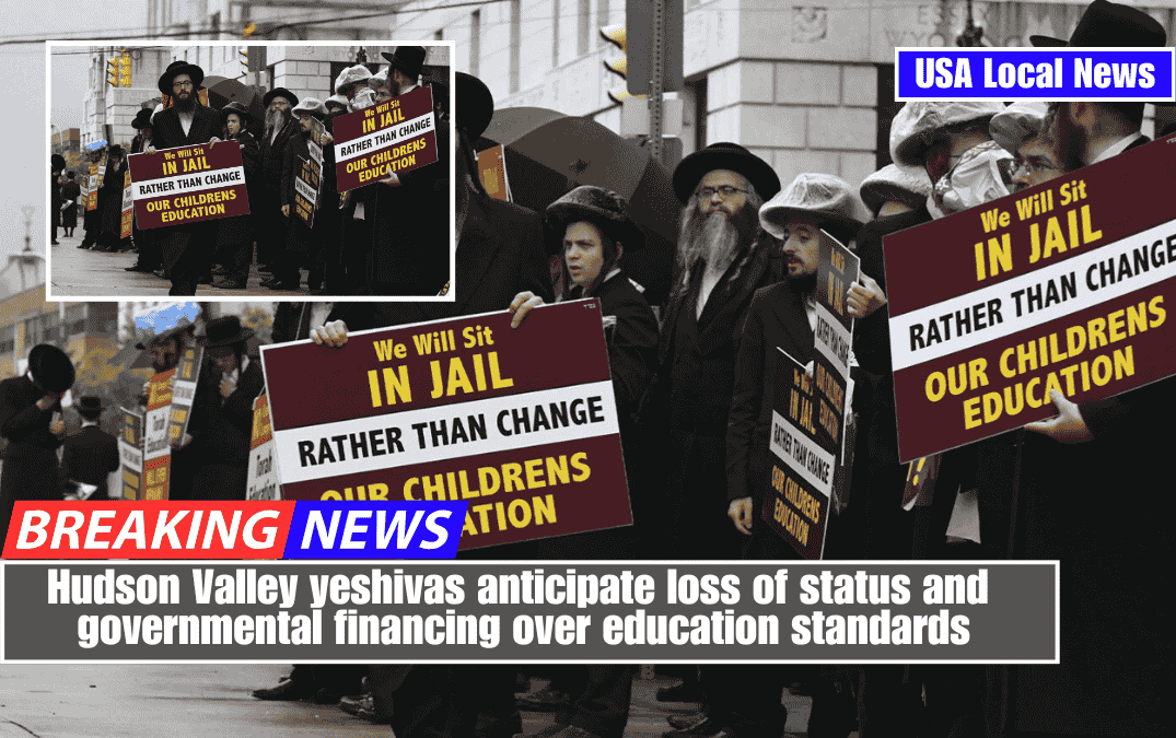 Hudson Valley yeshivas anticipate loss of status and governmental financing over education standards