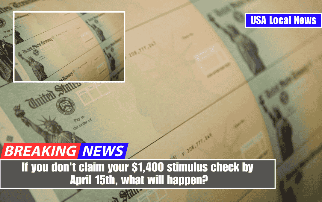 If you don't claim your $1,400 stimulus check by April 15th, what will happen?