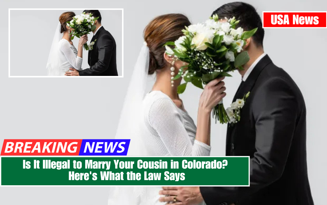 Is It Illegal to Marry Your Cousin in Colorado? Here's What the Law Says