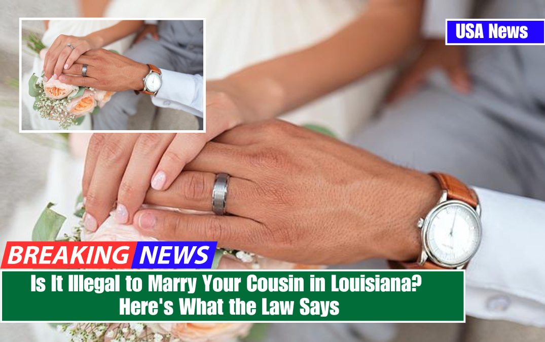 Is It Illegal to Marry Your Cousin in Louisiana? Here's What the Law Says