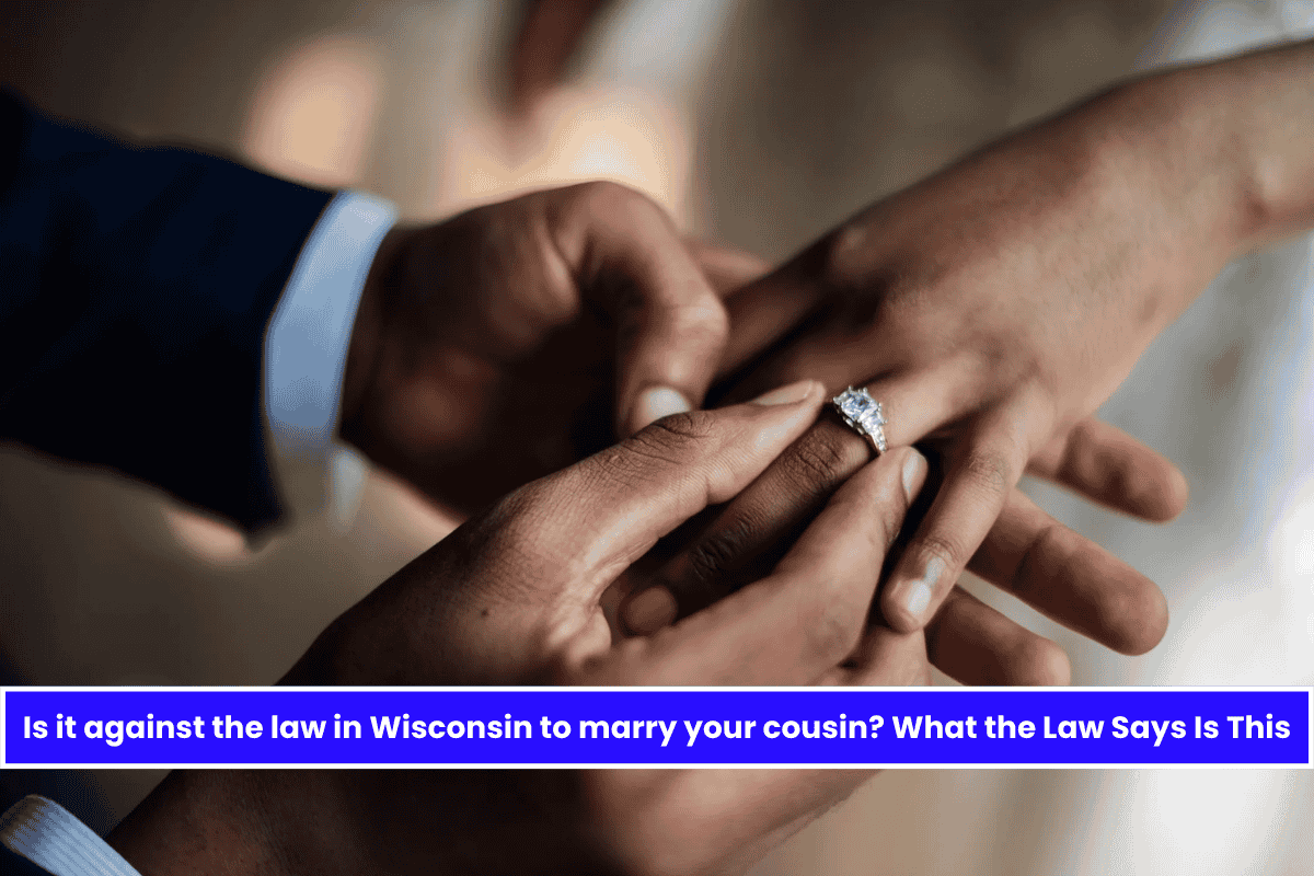 Is it against the law in Wisconsin to marry your cousin? What the Law Says Is This