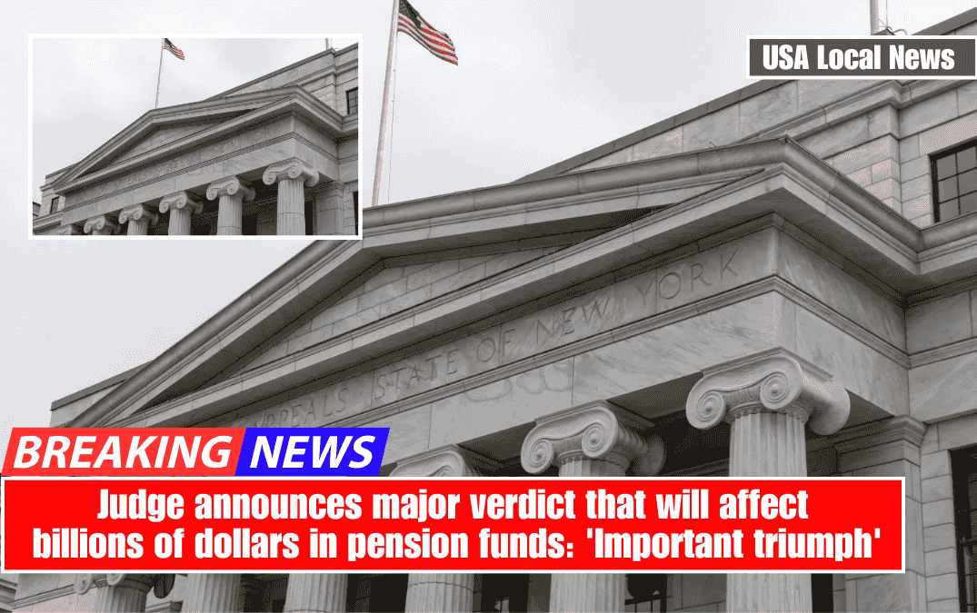 Judge announces major verdict that will affect billions of dollars in pension funds: 'Important triumph'