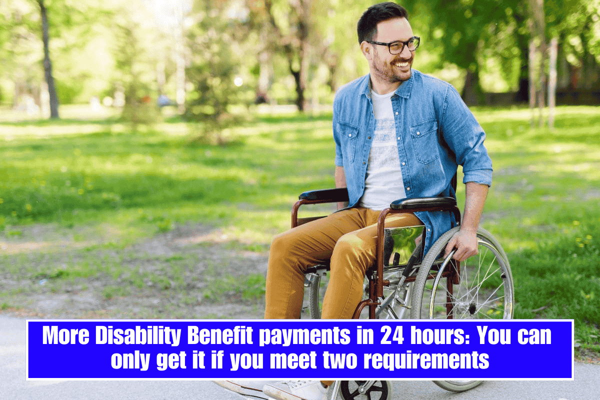 More Disability Benefit payments in 24 hours: You can only get it if you meet two requirements