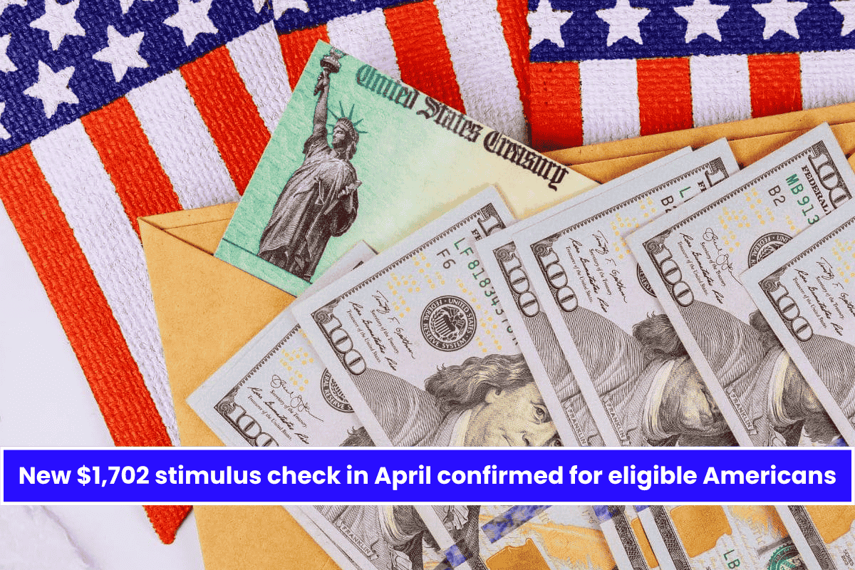 New $1,702 stimulus check in April confirmed for eligible Americans