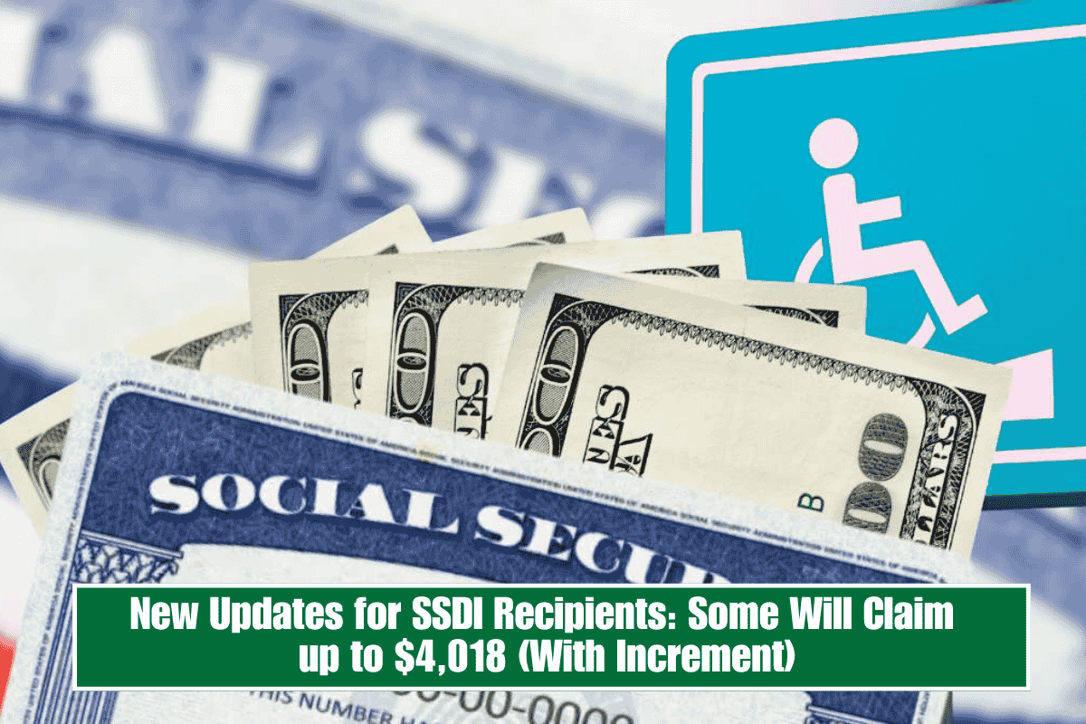 New Updates for SSDI Recipients: Some Will Claim up to $4,018 (With Increment)