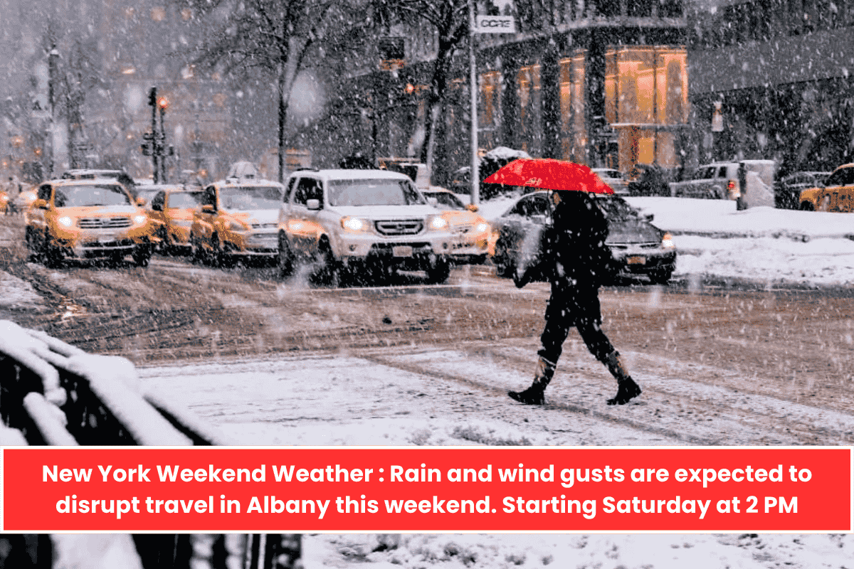 New York Weekend Weather : Rain and wind gusts are expected to disrupt travel in Albany this weekend. Starting Saturday at 2 PM