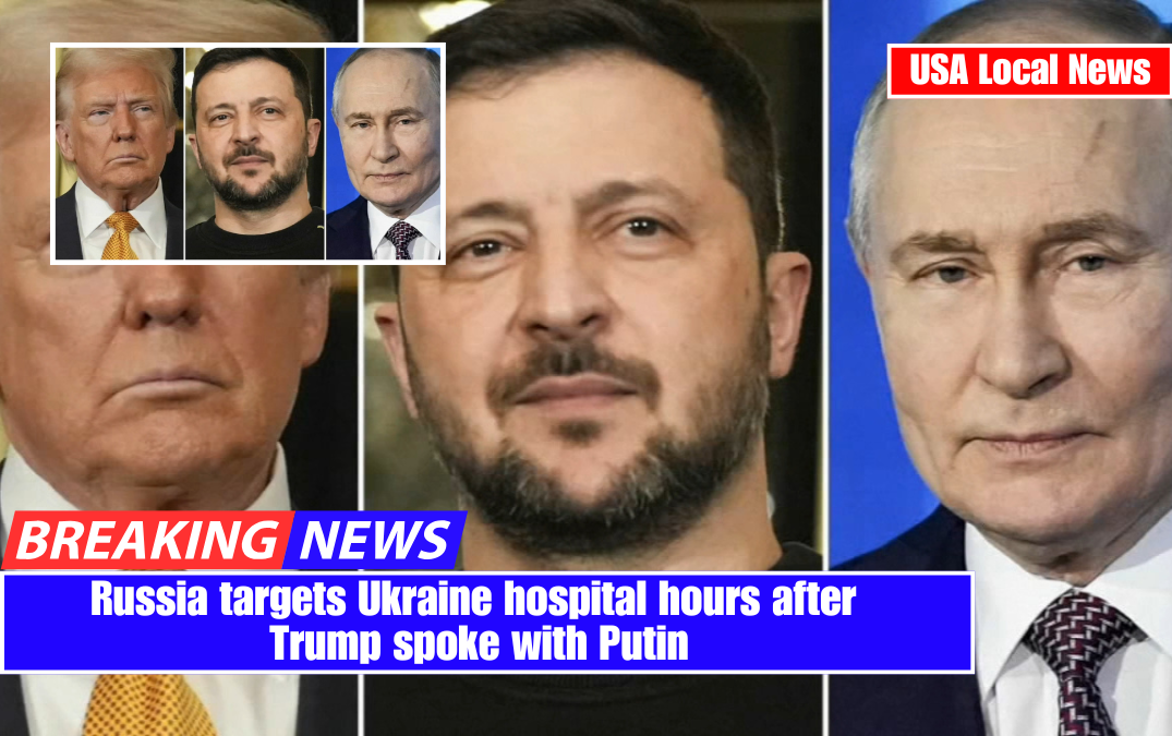 Russia strikes Ukraine hospital hours after Trump speaks with Putin