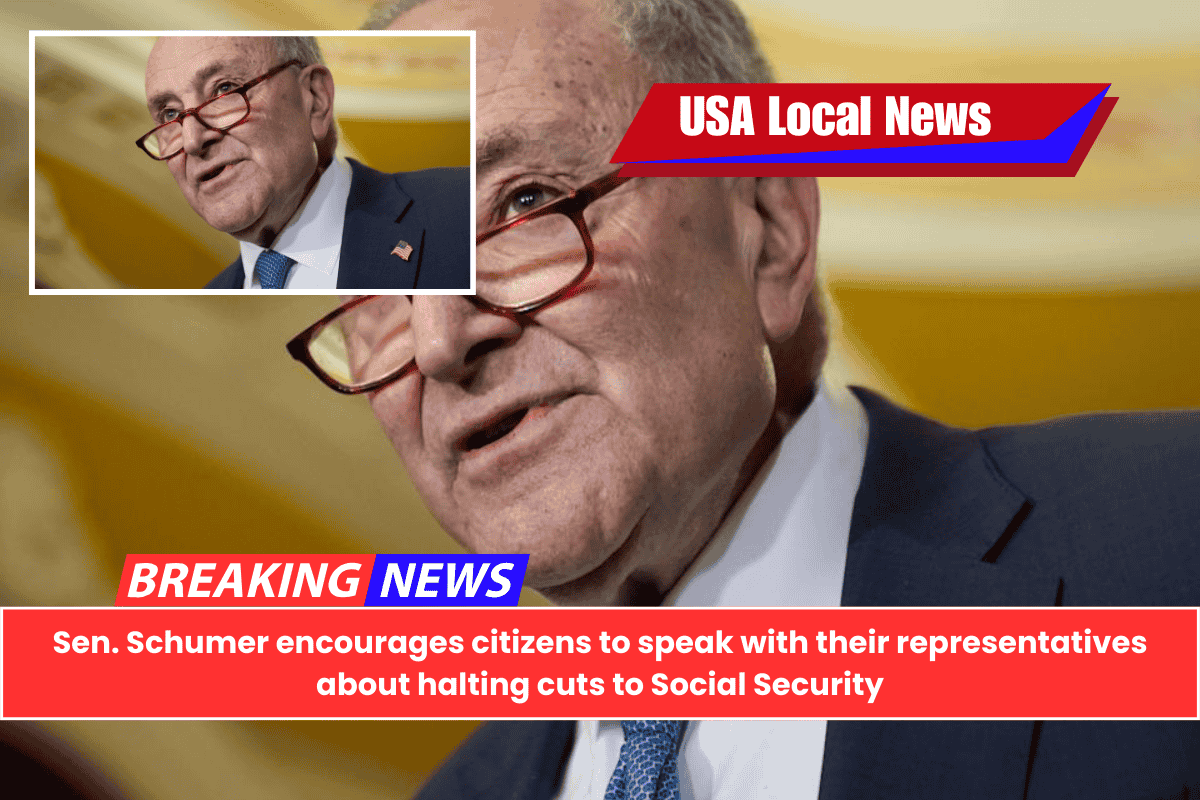 Sen. Schumer encourages citizens to speak with their representatives about halting cuts to Social Security