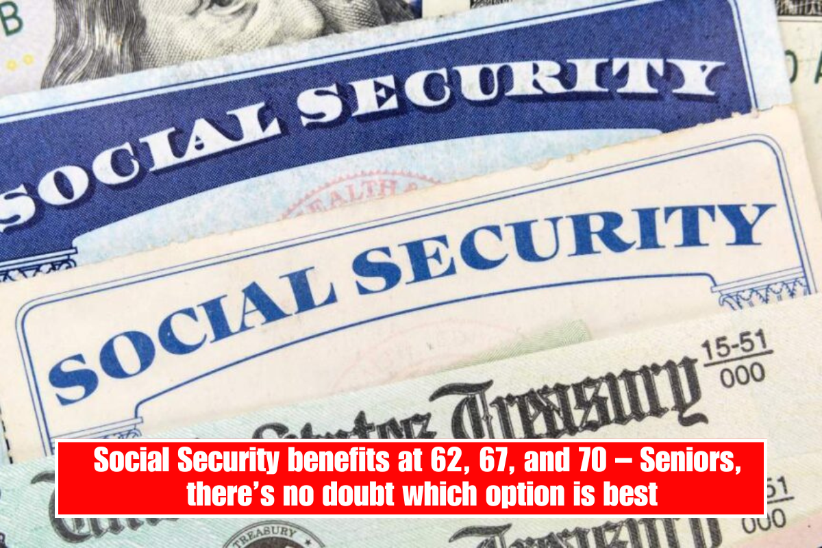 Social Security benefits at 62, 67, and 70 – Seniors, there’s no doubt which option is best