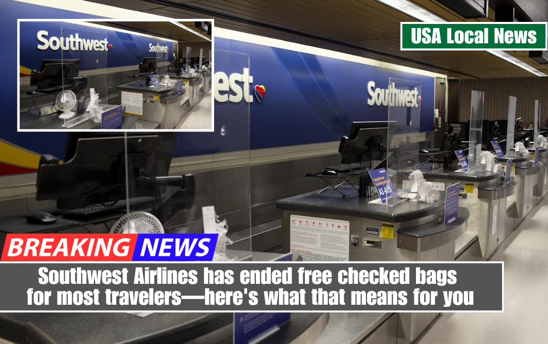Southwest Airlines has ended free checked bags for most travelers—here's what that means for you