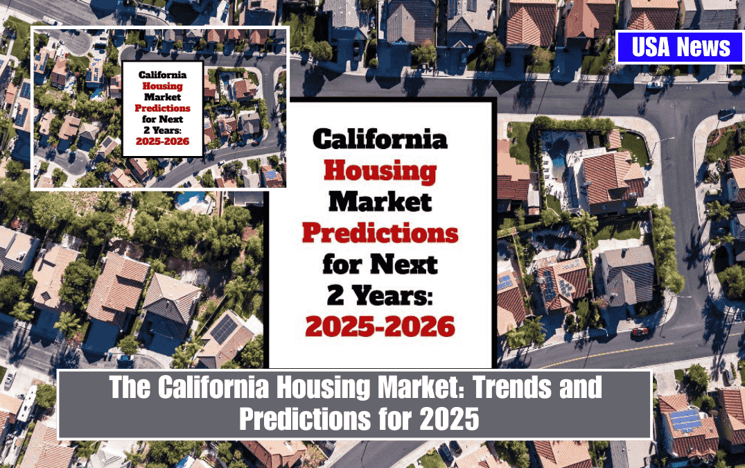 The California Housing Market: Trends and Predictions for 2025