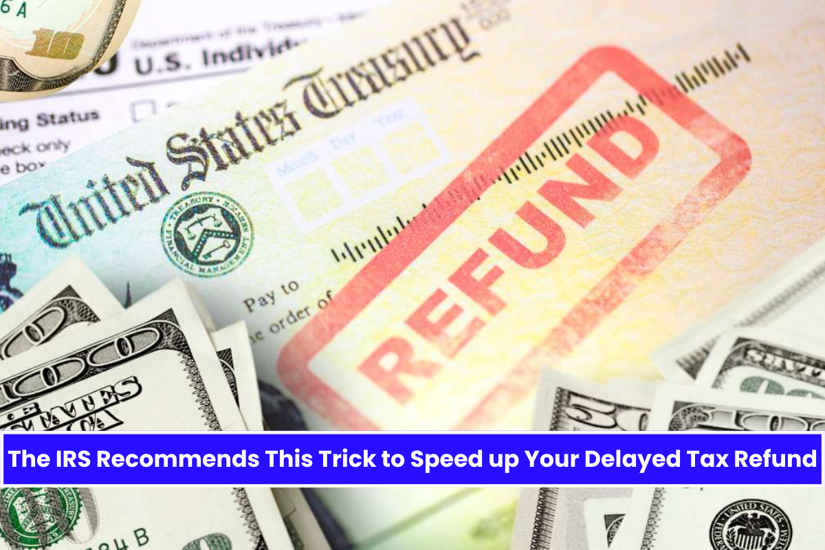 The IRS Recommends This Trick to Speed up Your Delayed Tax Refund