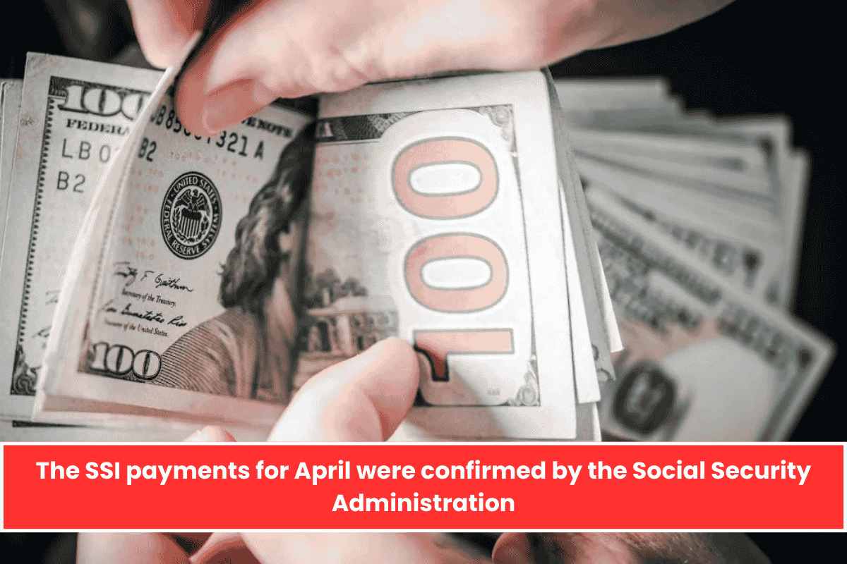 The SSI payments for April were confirmed by the Social Security Administration