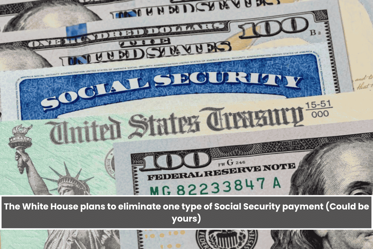 The White House plans to eliminate one type of Social Security payment (Could be yours)