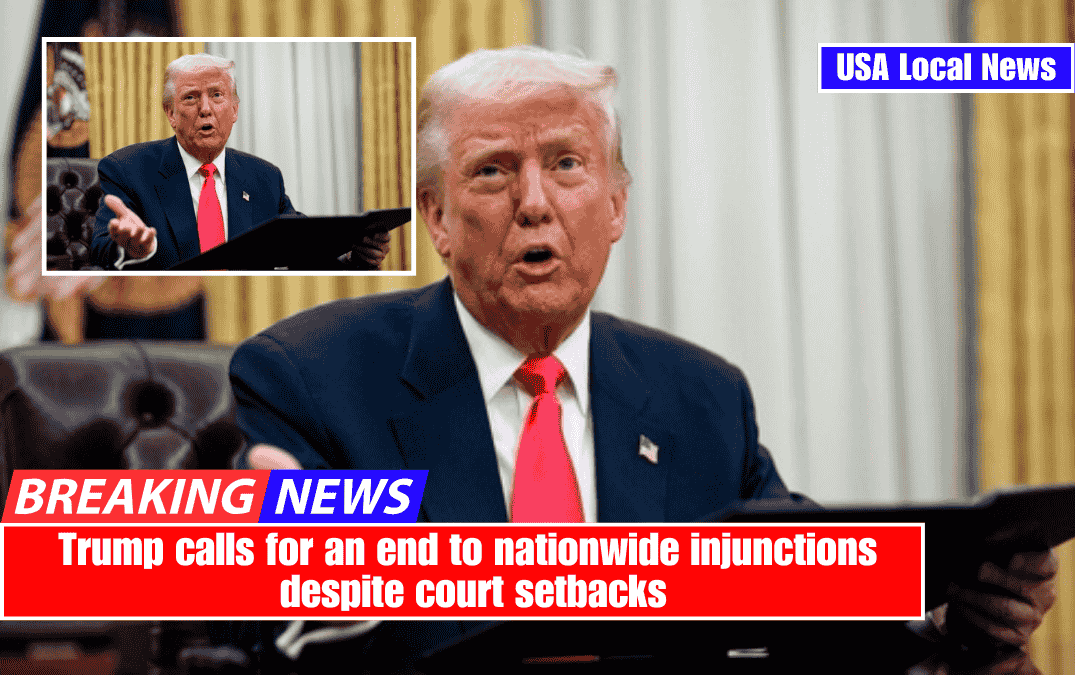 Trump calls for an end to nationwide injunctions despite court setbacks