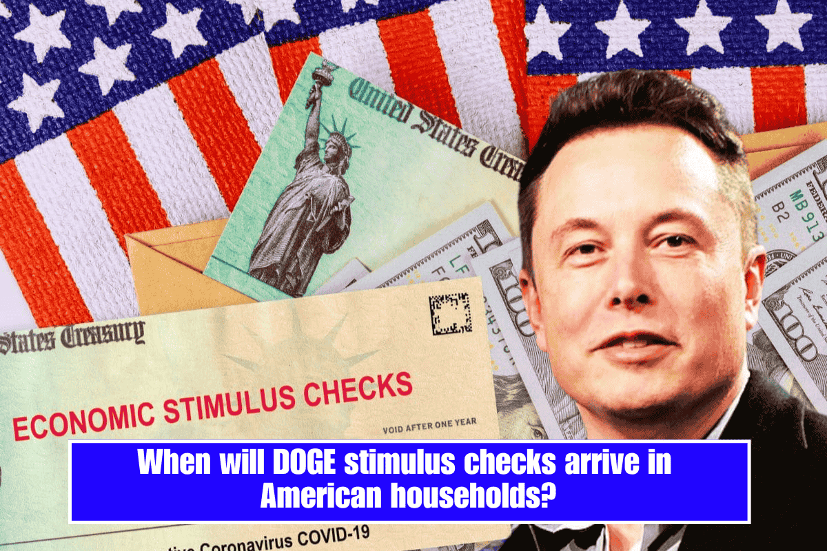 When will DOGE stimulus checks arrive in American households?