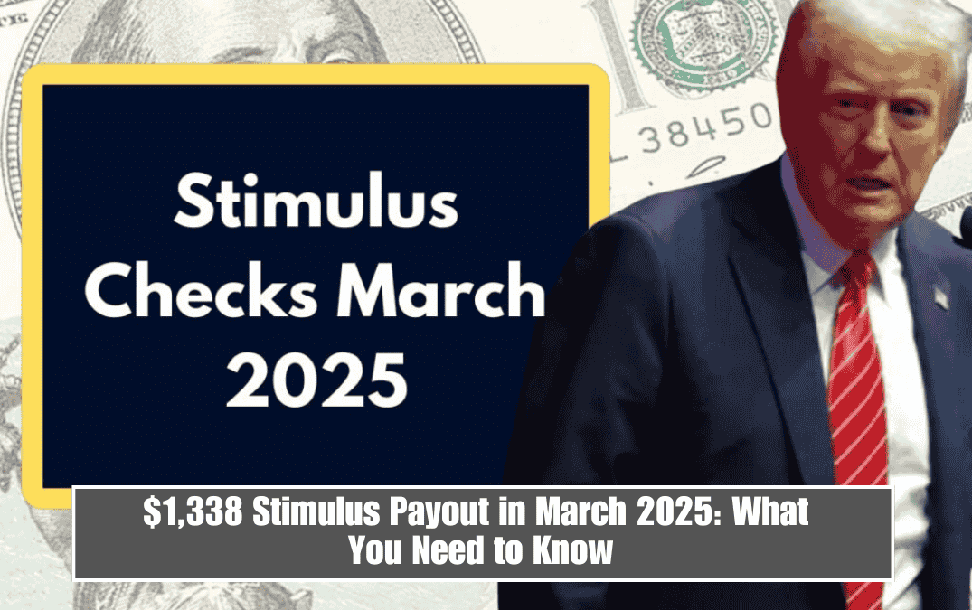 $1,338 Stimulus Payout in March 2025: What You Need to Know