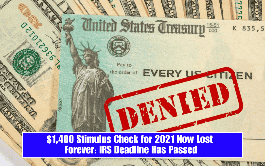 $1,400 Stimulus Check for 2021 Now Lost Forever: IRS Deadline Has Passed